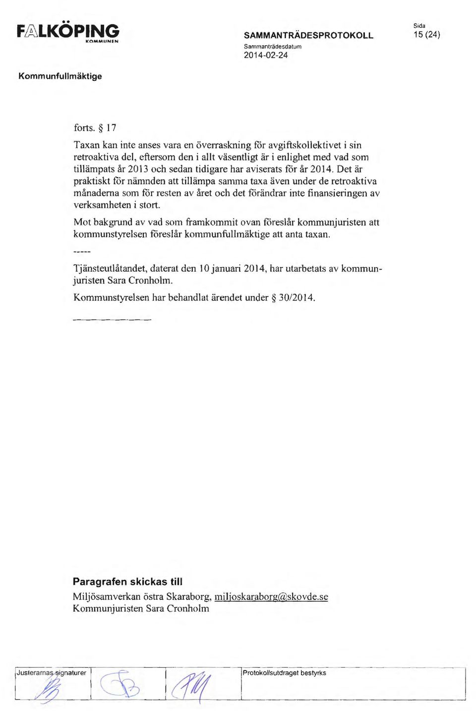 for år 2014. Det är praktiskt for nämnden att tillämpa samma taxa även under de retroaktiva månaderna som for resten av året och det forändrar inte finansieringen av verksamheten i stort.