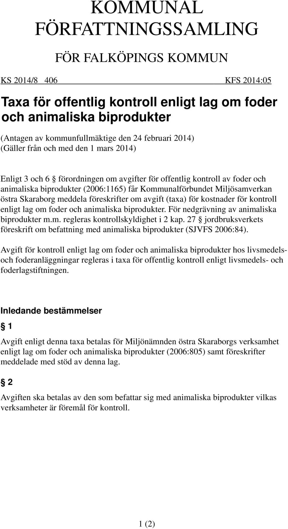 Miljösamverkan östra Skaraborg meddela föreskrifter om avgift (taxa) för kostnader för kontroll enligt lag om foder och animaliska biprodukter. För nedgrävning av animaliska biprodukter m.m. regleras kontrollskyldighet i 2 kap.