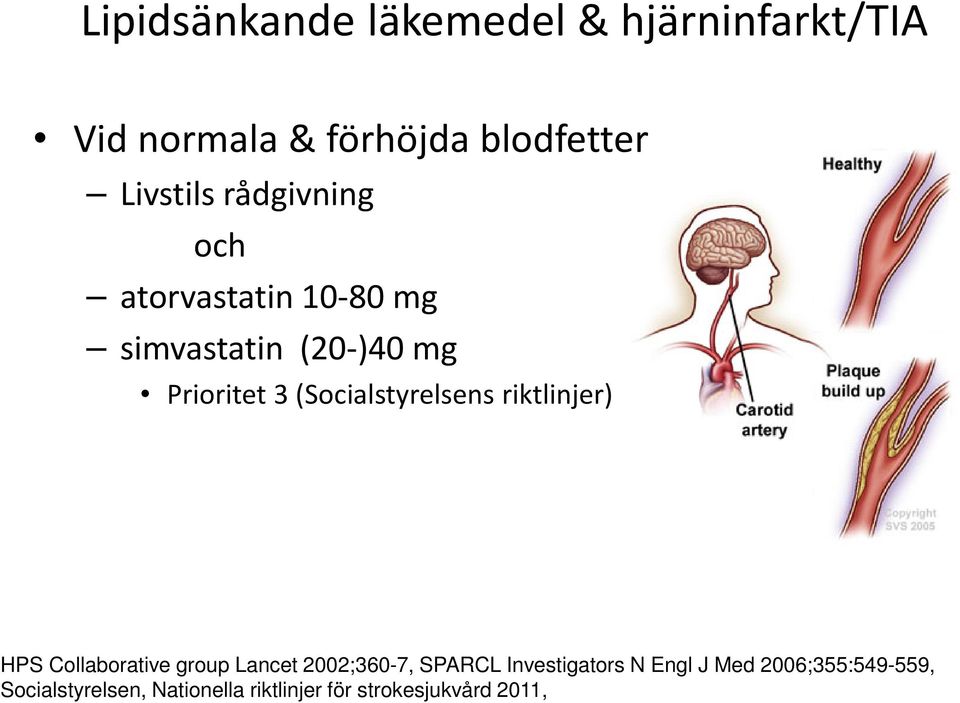 (Socialstyrelsens riktlinjer) HPS Collaborative group Lancet 2002;360-7, SPARCL