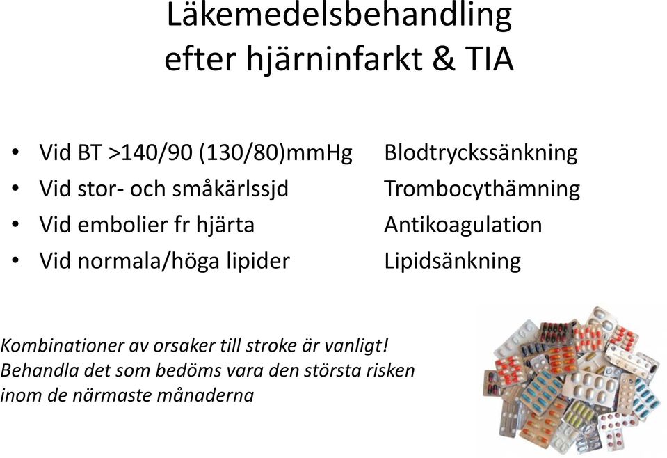 Antikoagulation Vid normala/höga lipider Lipidsänkning Kombinationer av orsaker till