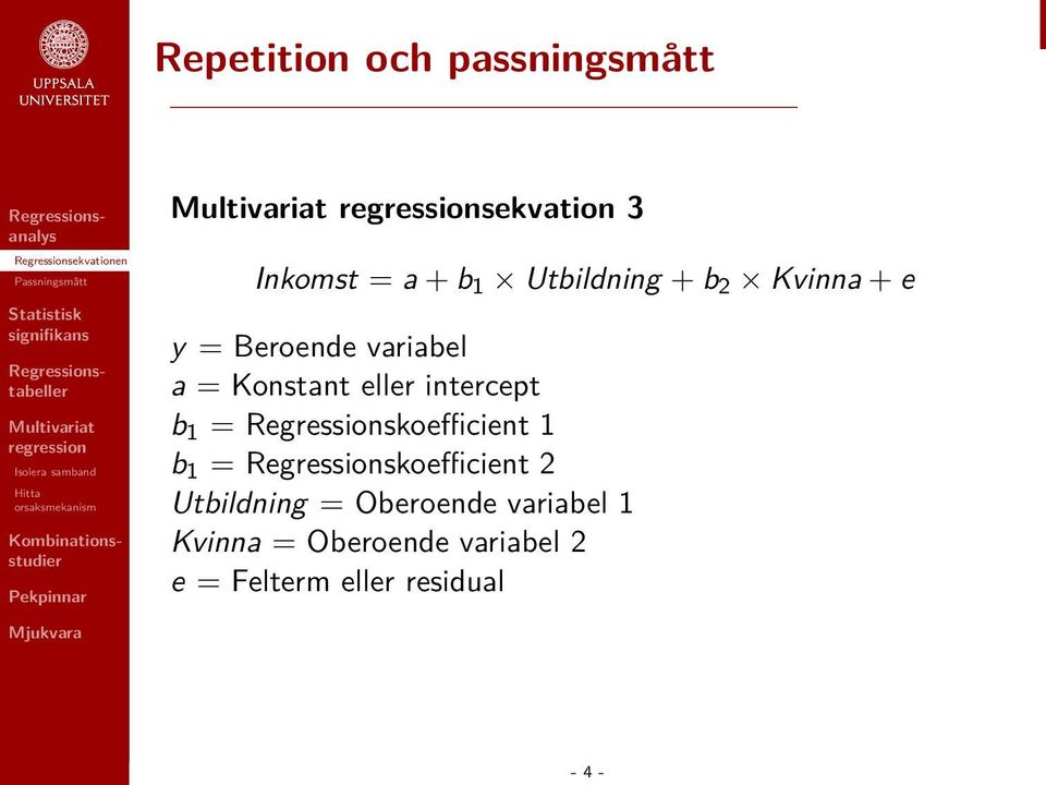 Regressionskoefficient 1 b 1 = Regressionskoefficient 2 Utbildning =
