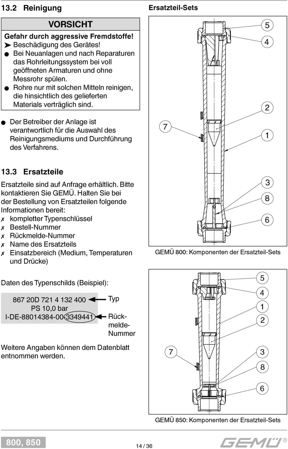 Rohre nur mit solchen Mitteln reinigen, die hinsichtlich des gelieferten Materials verträglich sind.