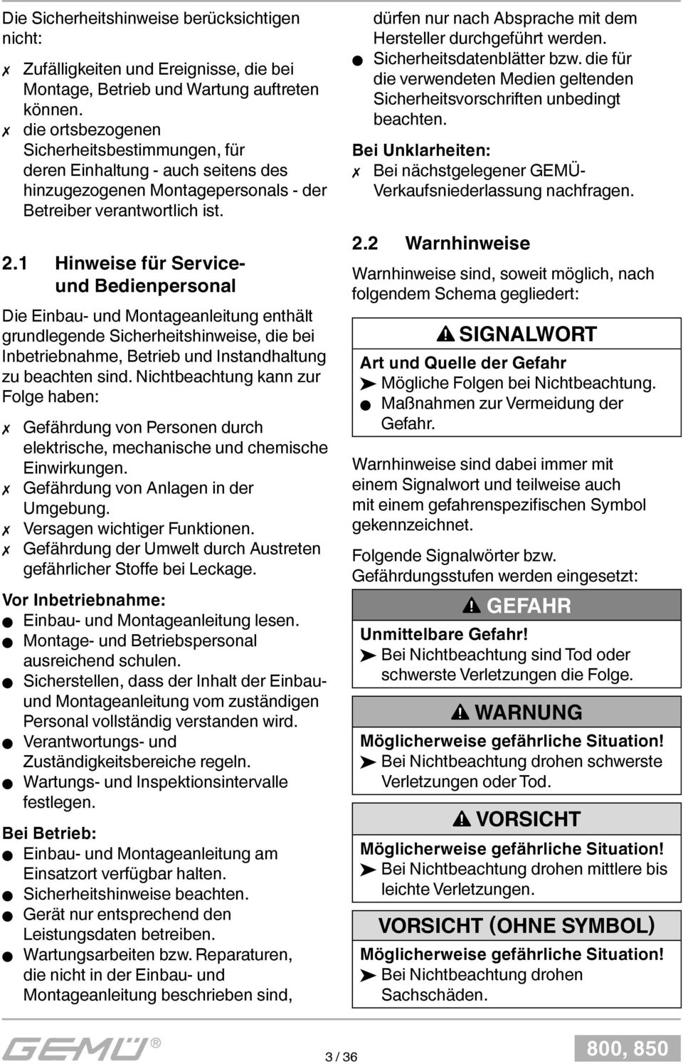 1 Hinweise für Serviceund Bedienpersonal Die Einbau- und Montageanleitung enthält grundlegende Sicherheitshinweise, die bei Inbetriebnahme, Betrieb und Instandhaltung zu beachten sind.