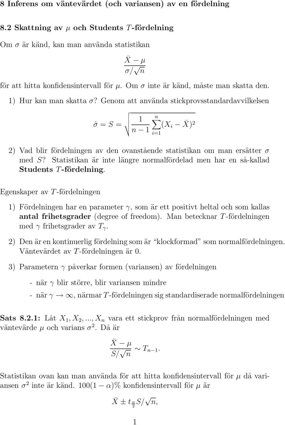 Genom att använda stickprovsstandardavvilkelsen ˆσ = S = 1 n 1 n (X i X) i=1 ) Vad blir fördelningen av den ovanstående statistikan om man ersätter σ med S?