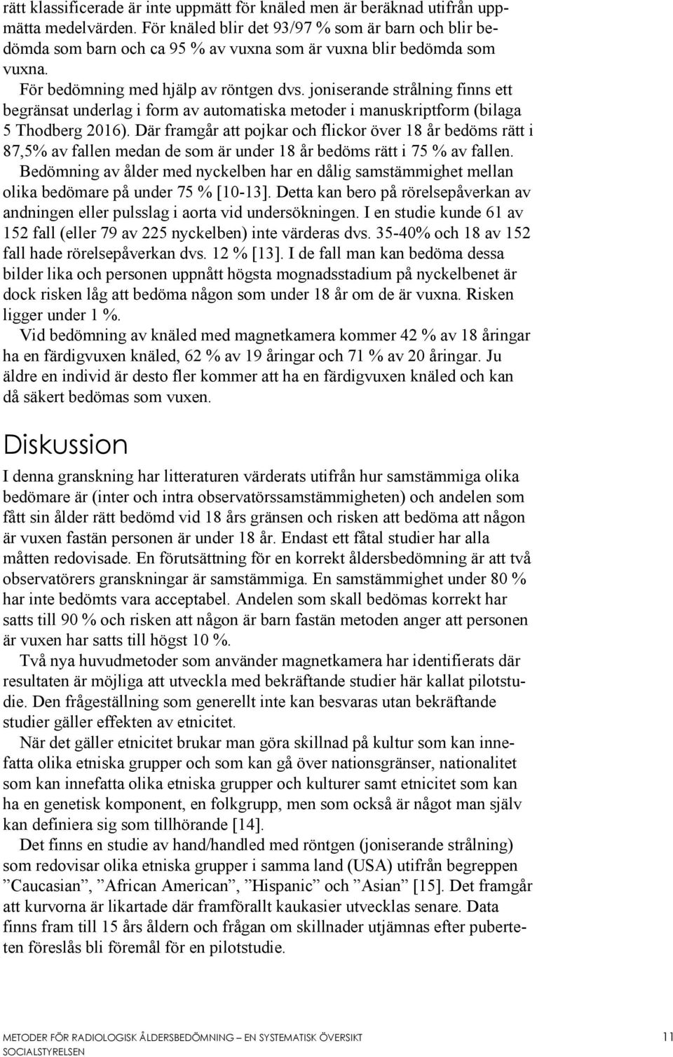 joniserande strålning finns ett begränsat underlag i form av automatiska metoder i manuskriptform (bilaga 5 Thodberg 2016).