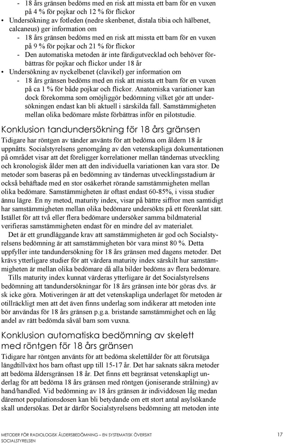 pojkar och flickor under 18 år Undersökning av nyckelbenet (clavikel) ger information om - 18 års gränsen bedöms med en risk att missta ett barn för en vuxen på ca 1 % för både pojkar och flickor.