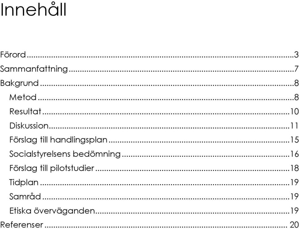 ..15 Socialstyrelsens bedömning...16 Förslag till pilotstudier.