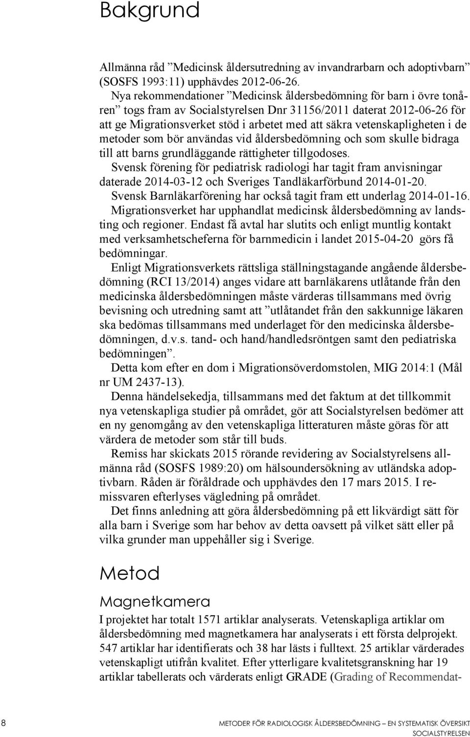 vetenskapligheten i de metoder som bör användas vid åldersbedömning och som skulle bidraga till att barns grundläggande rättigheter tillgodoses.