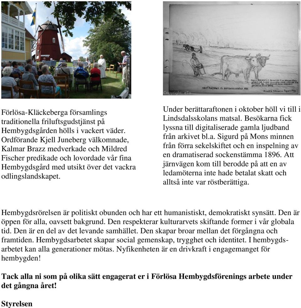 Under berättaraftonen i oktober höll vi till i Lindsdalsskolans matsal. Besökarna fick lyssna till digitaliserade gamla ljudband från arkivet bl.a. Sigurd på Mons minnen från förra sekelskiftet och en inspelning av en dramatiserad sockenstämma 1896.