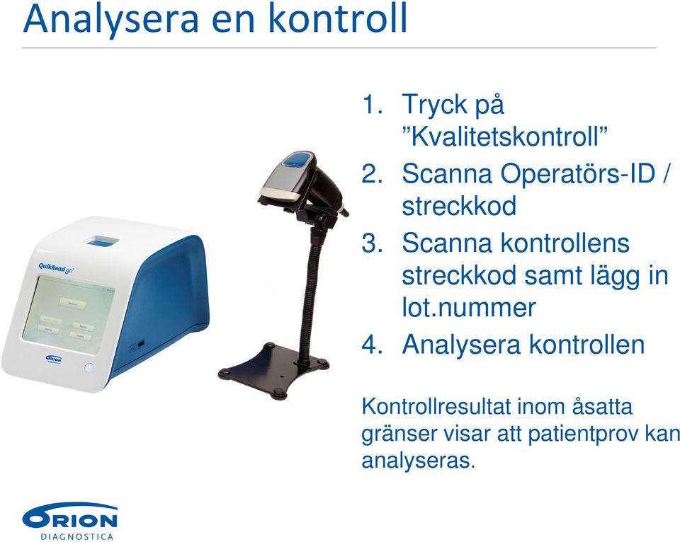 Scanna kontrollens streckkod samt lägg in lot.nummer 4.
