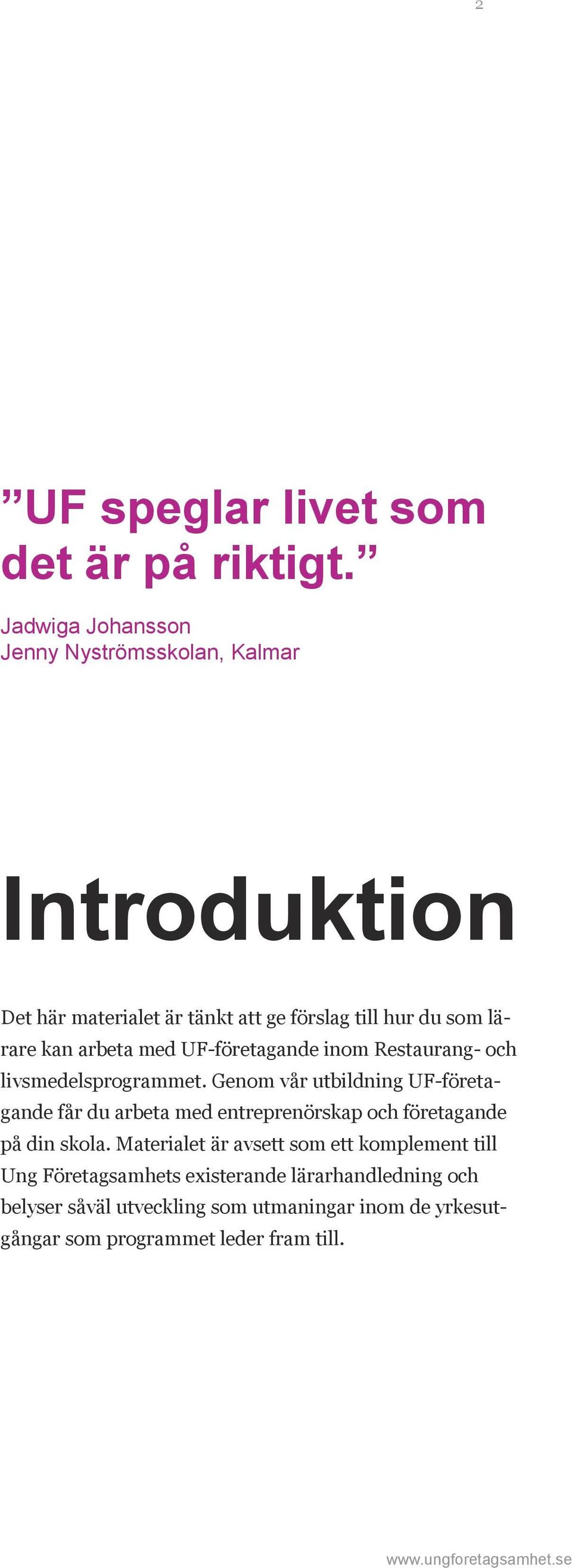 arbeta med UF-företagande inom Restaurang- och livsmedelsprogrammet.