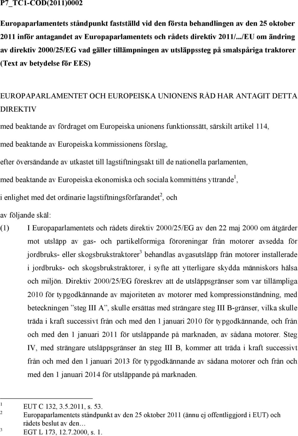 DIREKTIV med beaktande av fördraget om Europeiska unionens funktionssätt, särskilt artikel 4, med beaktande av Europeiska kommissionens förslag, efter översändande av utkastet till lagstiftningsakt