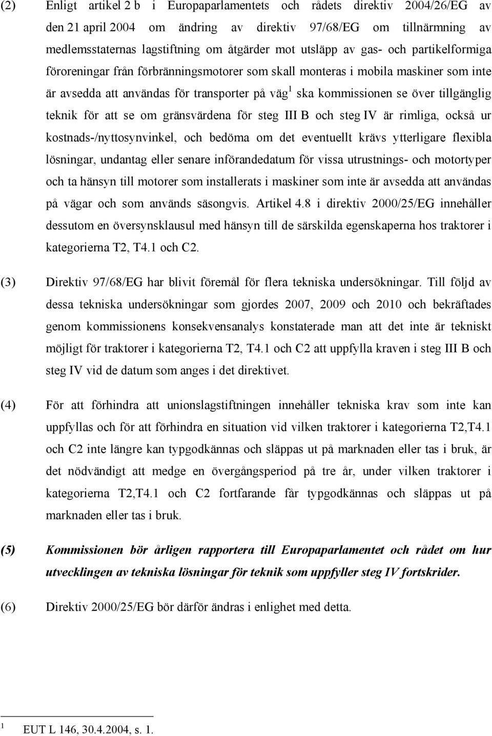 teknik för att se om gränsvärdena för steg III B och steg IV är rimliga, också ur kostnads-/nyttosynvinkel, och bedöma om det eventuellt krävs ytterligare flexibla lösningar, undantag eller senare