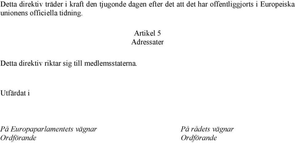 Artikel 5 Adressater Detta direktiv riktar sig till medlemsstaterna.