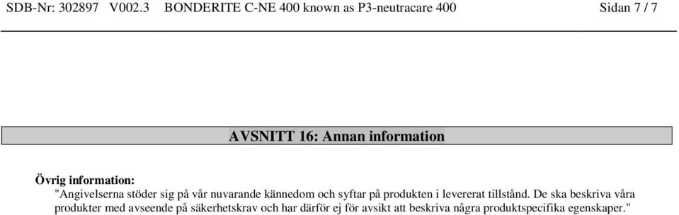 Övrig information: "Angivelserna stöder sig på vår nuvarande kännedom och syftar på