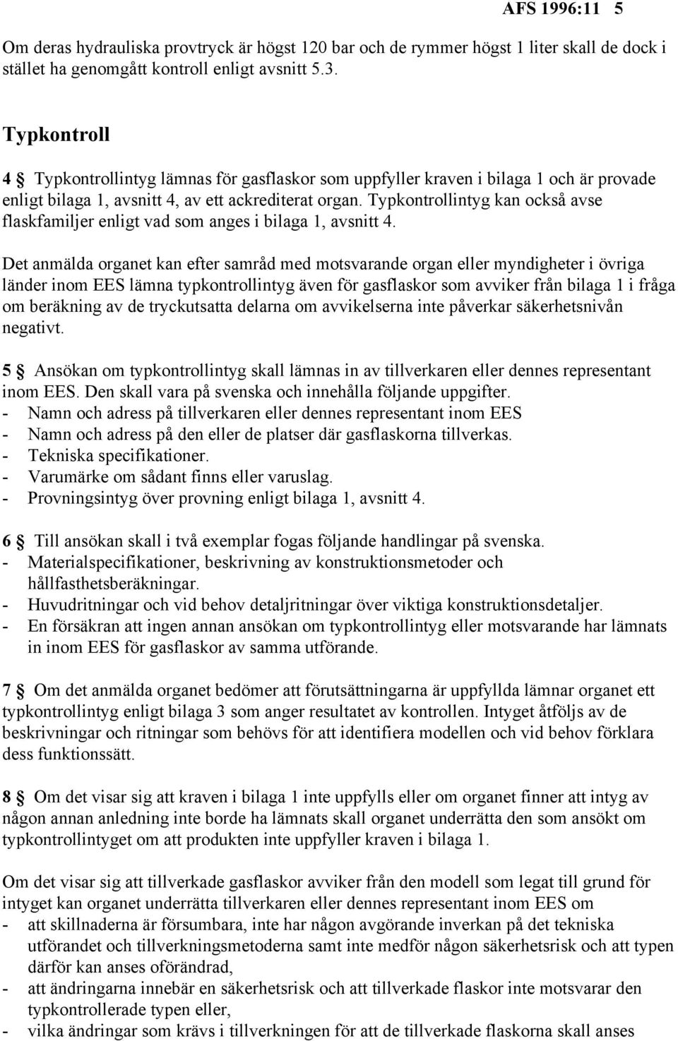 Typkontrollintyg kan också avse flaskfamiljer enligt vad som anges i bilaga 1, avsnitt 4.