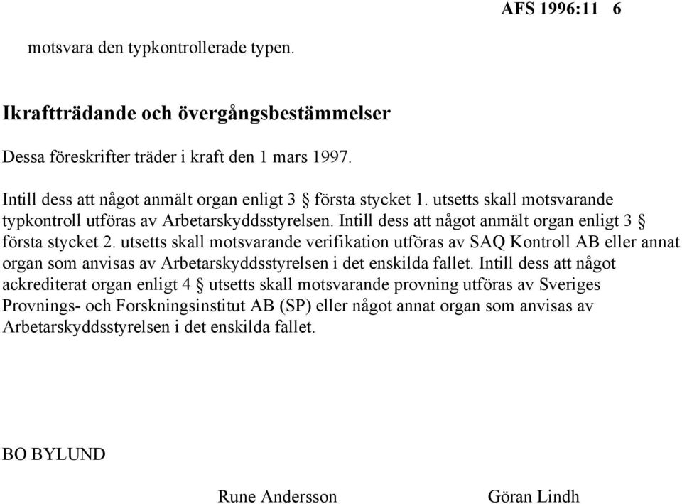 Intill dess att något anmält organ enligt 3 första stycket 2.
