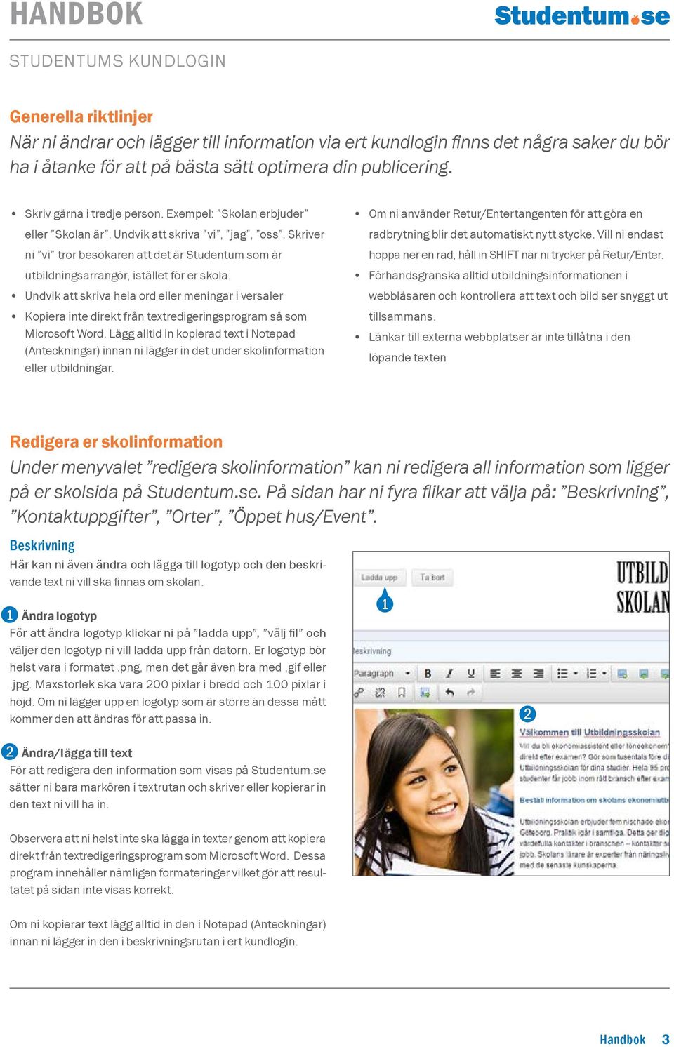 Undvik att skriva hela ord eller meningar i versaler Kopiera inte direkt från textredigeringsprogram så som Microsoft Word.