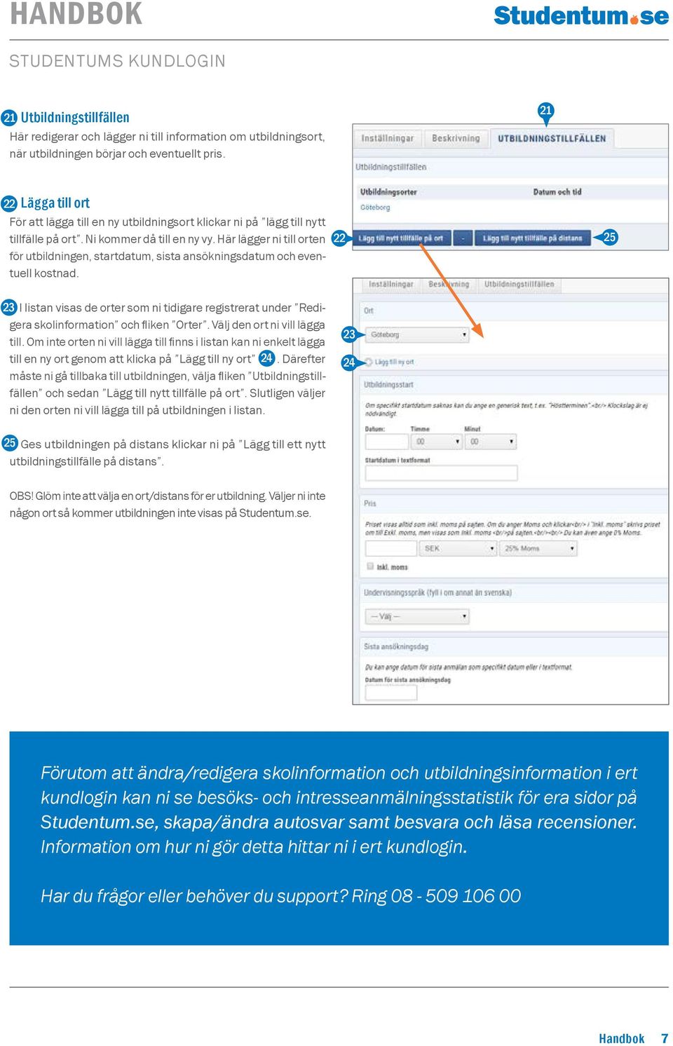 Här lägger ni till orten för utbildningen, startdatum, sista ansökningsdatum och eventuell kostnad.