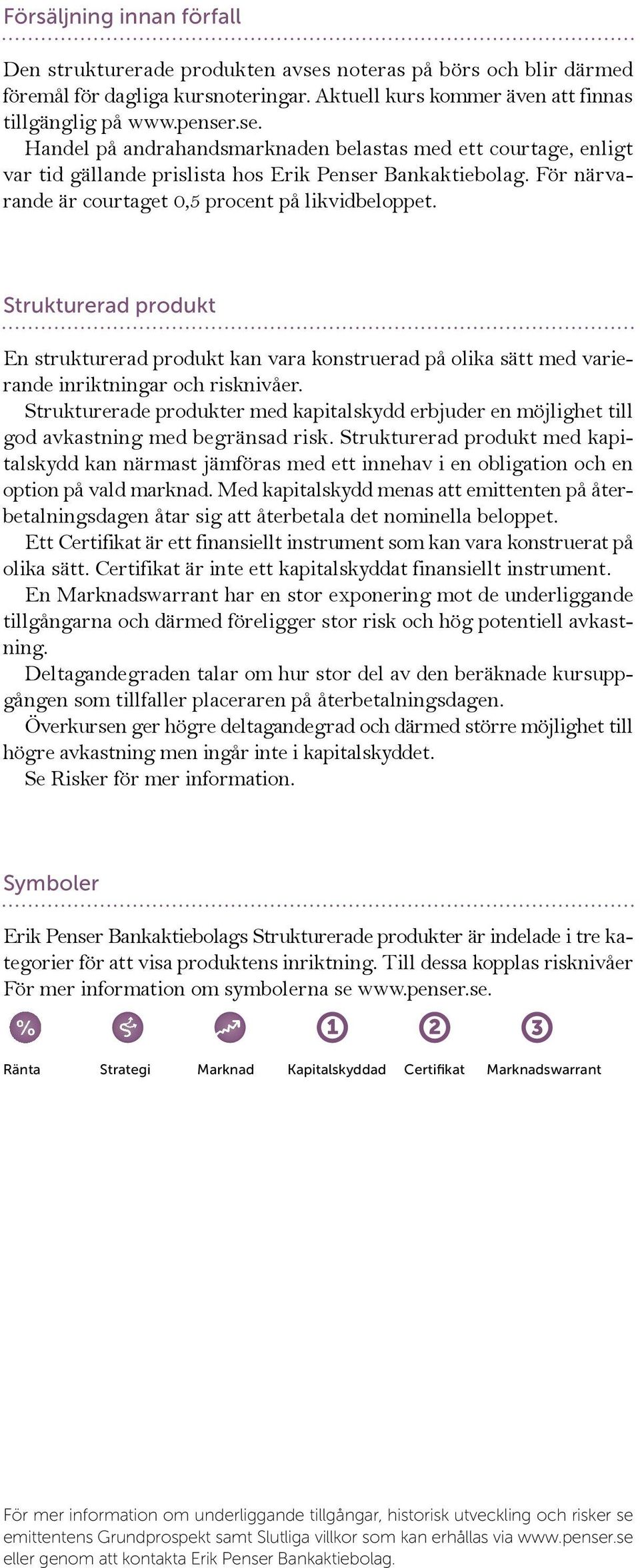 Strukturerade produkter med kapitalskydd erbjuder en möjlighet till god avkastning med begränsad risk.