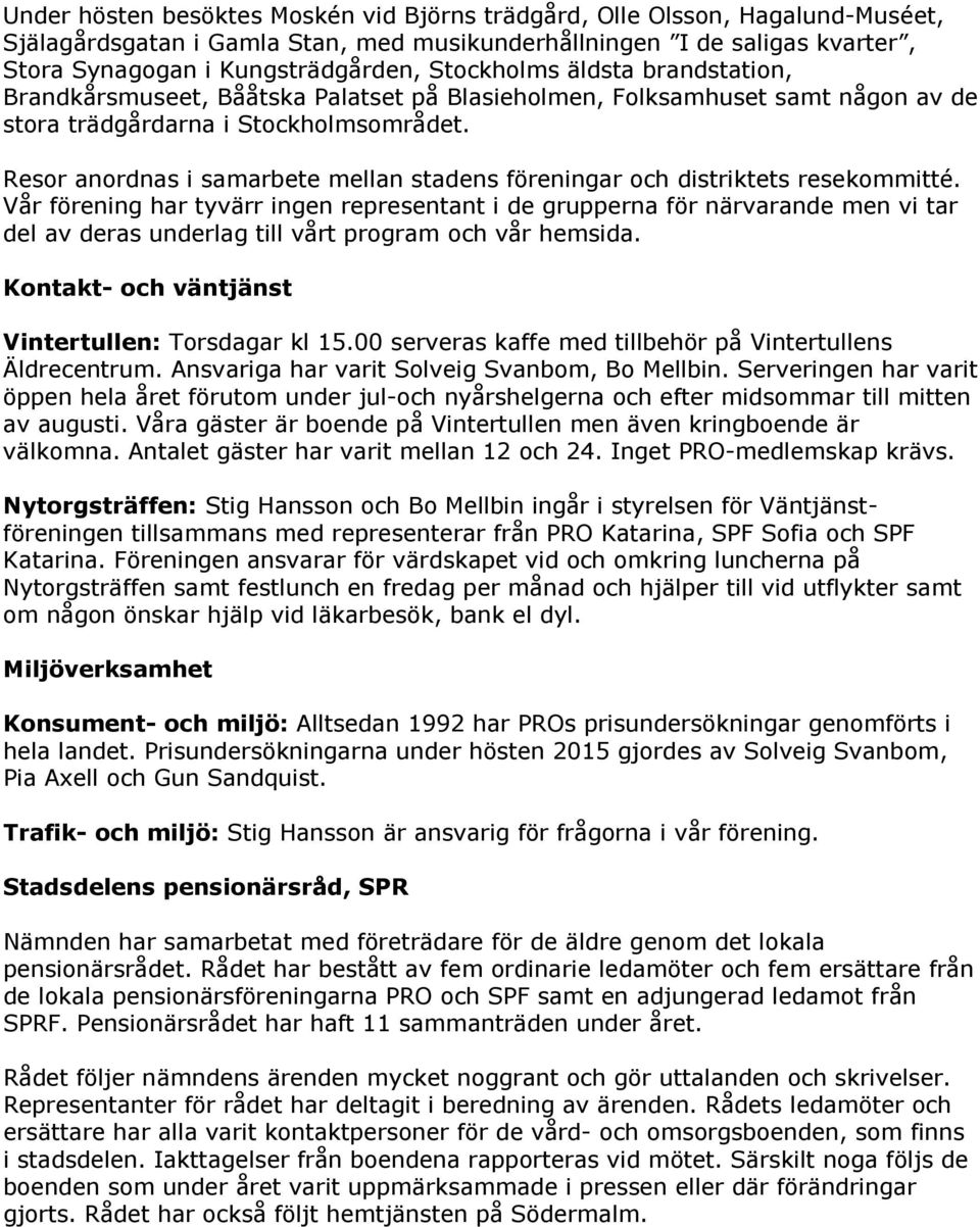 Resor anordnas i samarbete mellan stadens föreningar och distriktets resekommitté.