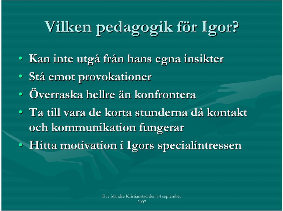 provokationer Överraska hellre än konfrontera Ta till