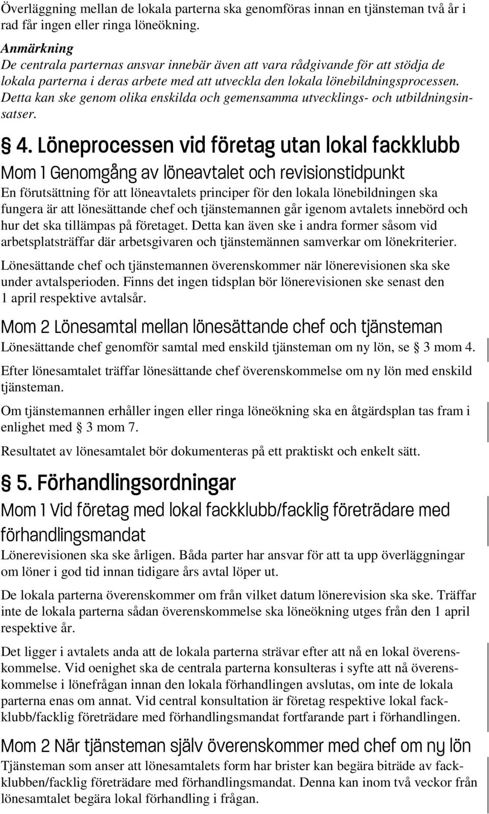 Detta kan ske genom olika enskilda och gemensamma utvecklings- och utbildningsinsatser. 4.