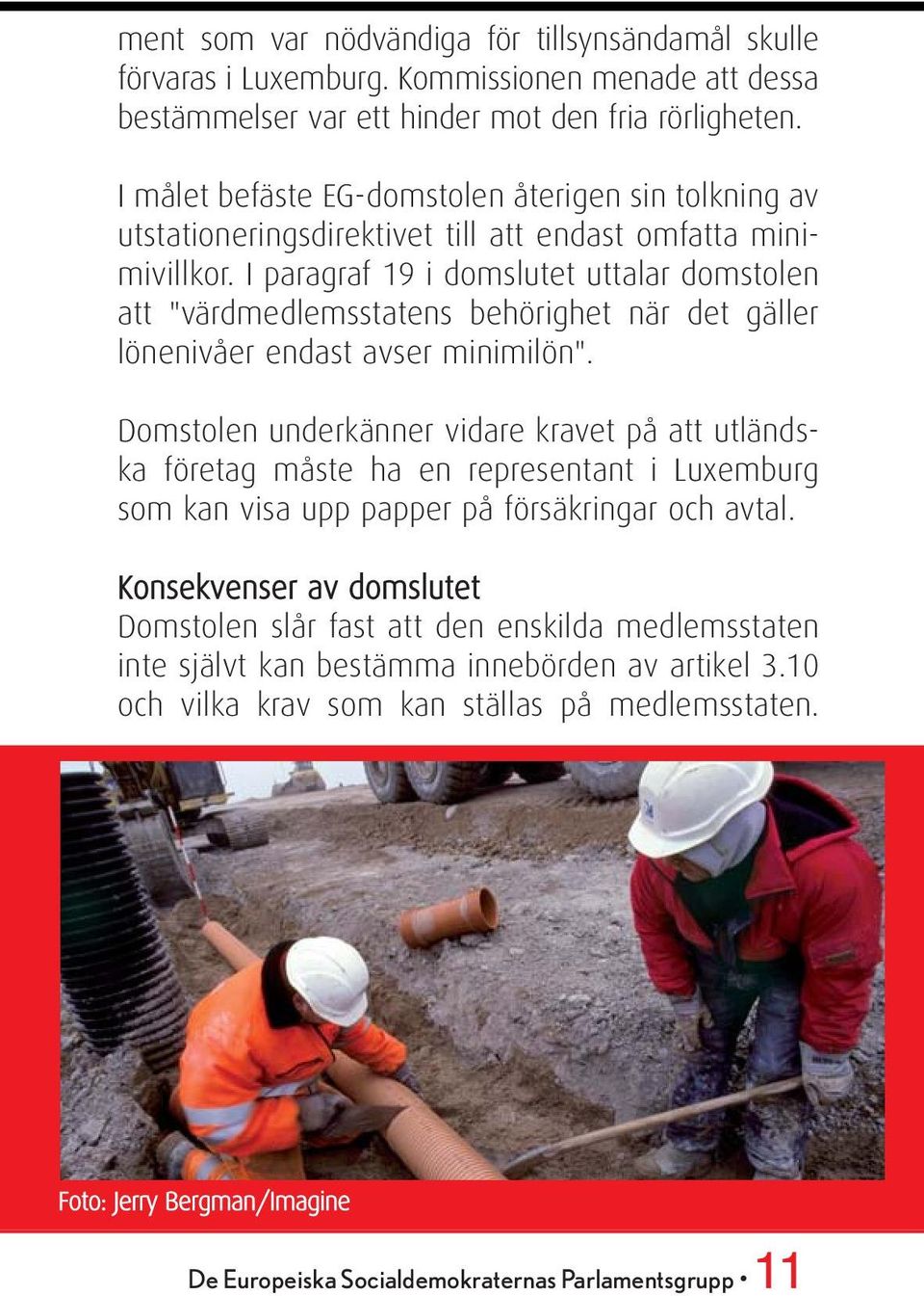 I paragraf 19 i domslutet uttalar domstolen att "värdmedlemsstatens behörighet när det gäller lönenivåer endast avser minimilön".