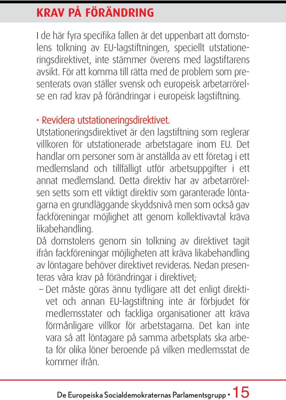Utstationeringsdirektivet är den lagstiftning som reglerar villkoren för utstationerade arbetstagare inom EU.