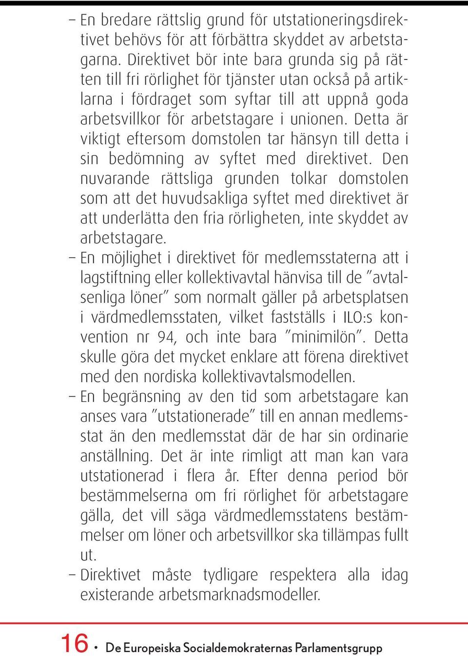 Detta är viktigt eftersom domstolen tar hänsyn till detta i sin bedömning av syftet med direktivet.