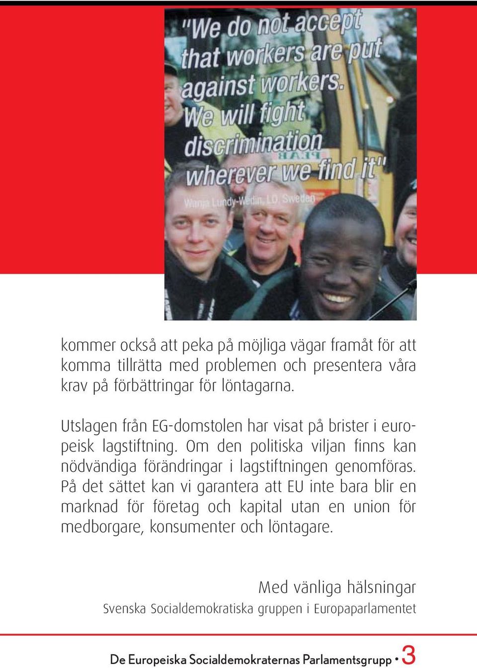 Om den politiska viljan finns kan nödvändiga förändringar i lagstiftningen genomföras.