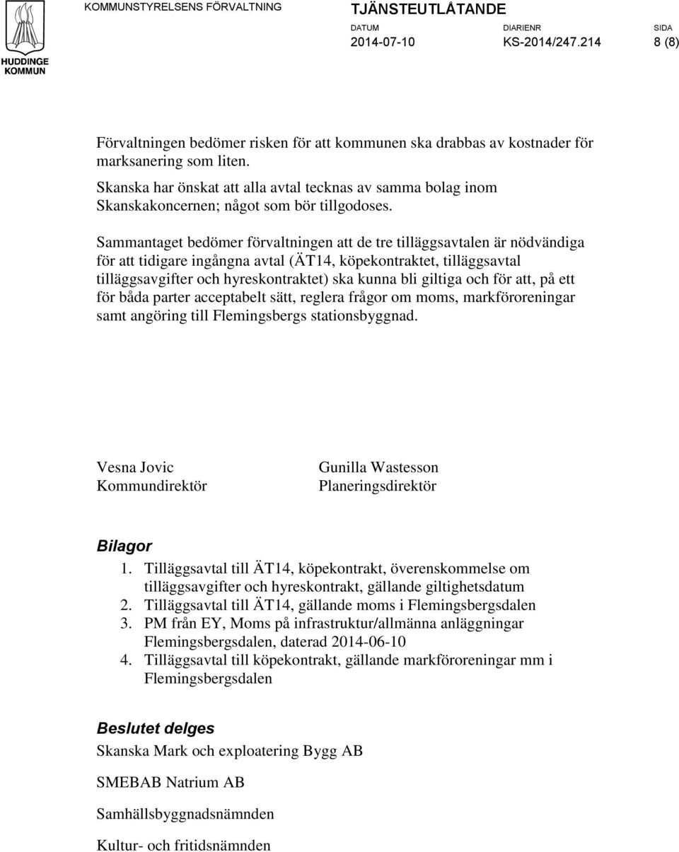 Sammantaget bedömer förvaltningen att de tre tilläggsavtalen är nödvändiga för att tidigare ingångna avtal (ÄT14, köpekontraktet, tilläggsavtal tilläggsavgifter och hyreskontraktet) ska kunna bli