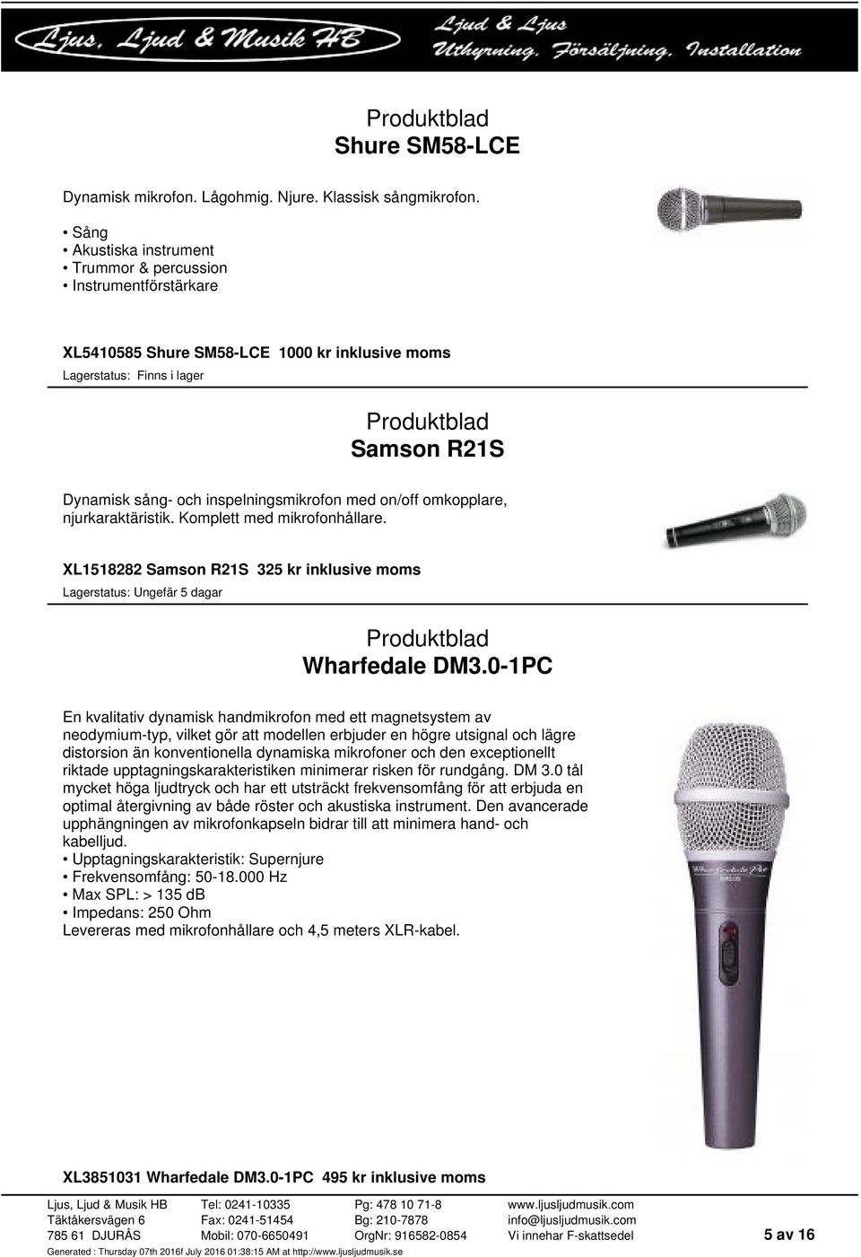 njurkaraktäristik. Komplett med mikrofonhållare. XL1518282 Samson R21S 325 kr inklusive moms Wharfedale DM3.