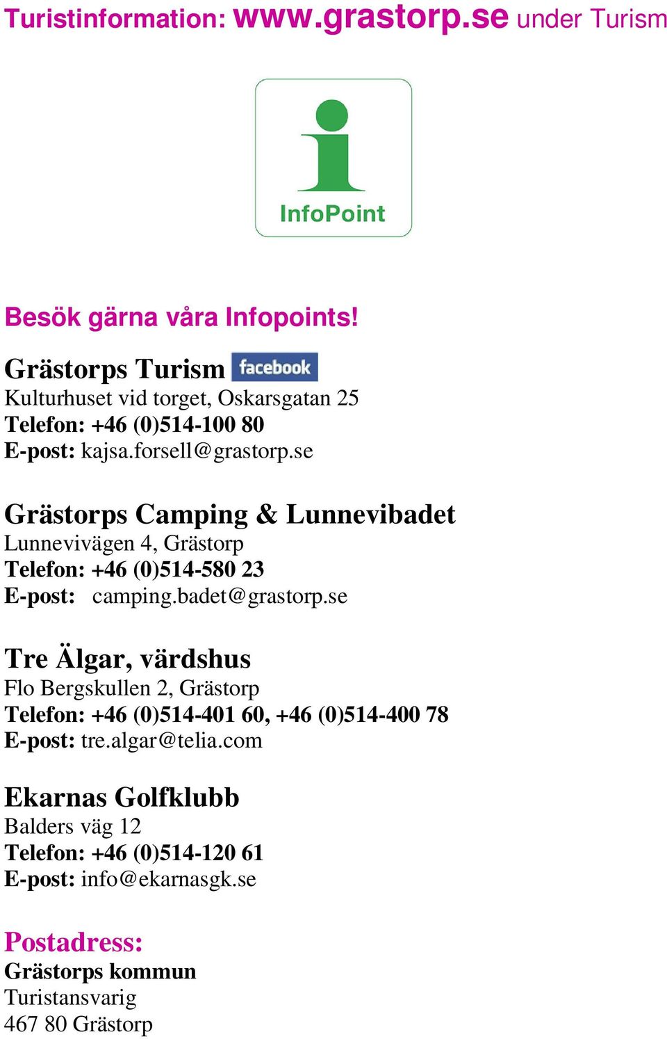 se Grästorps Camping & Lunnevibadet Lunnevivägen 4, Grästorp Telefon: +46 (0)514-580 23 E-post: camping.badet@grastorp.