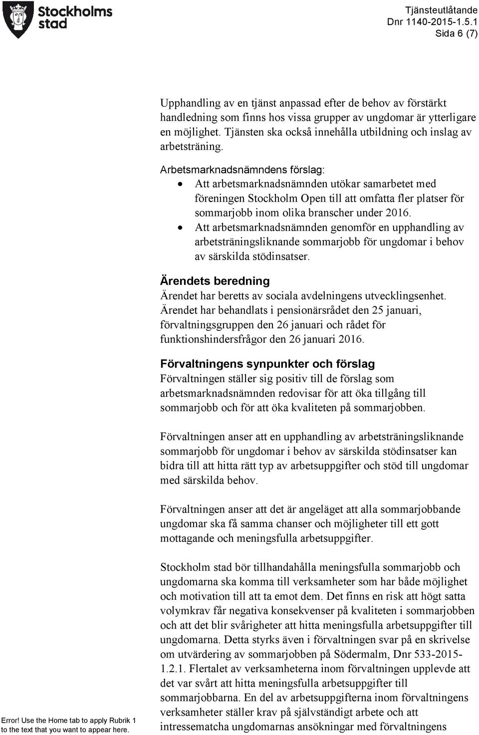 Att arbetsmarknadsnämnden utökar samarbetet med föreningen Stockholm Open till att omfatta fler platser för sommarjobb inom olika branscher under 2016.