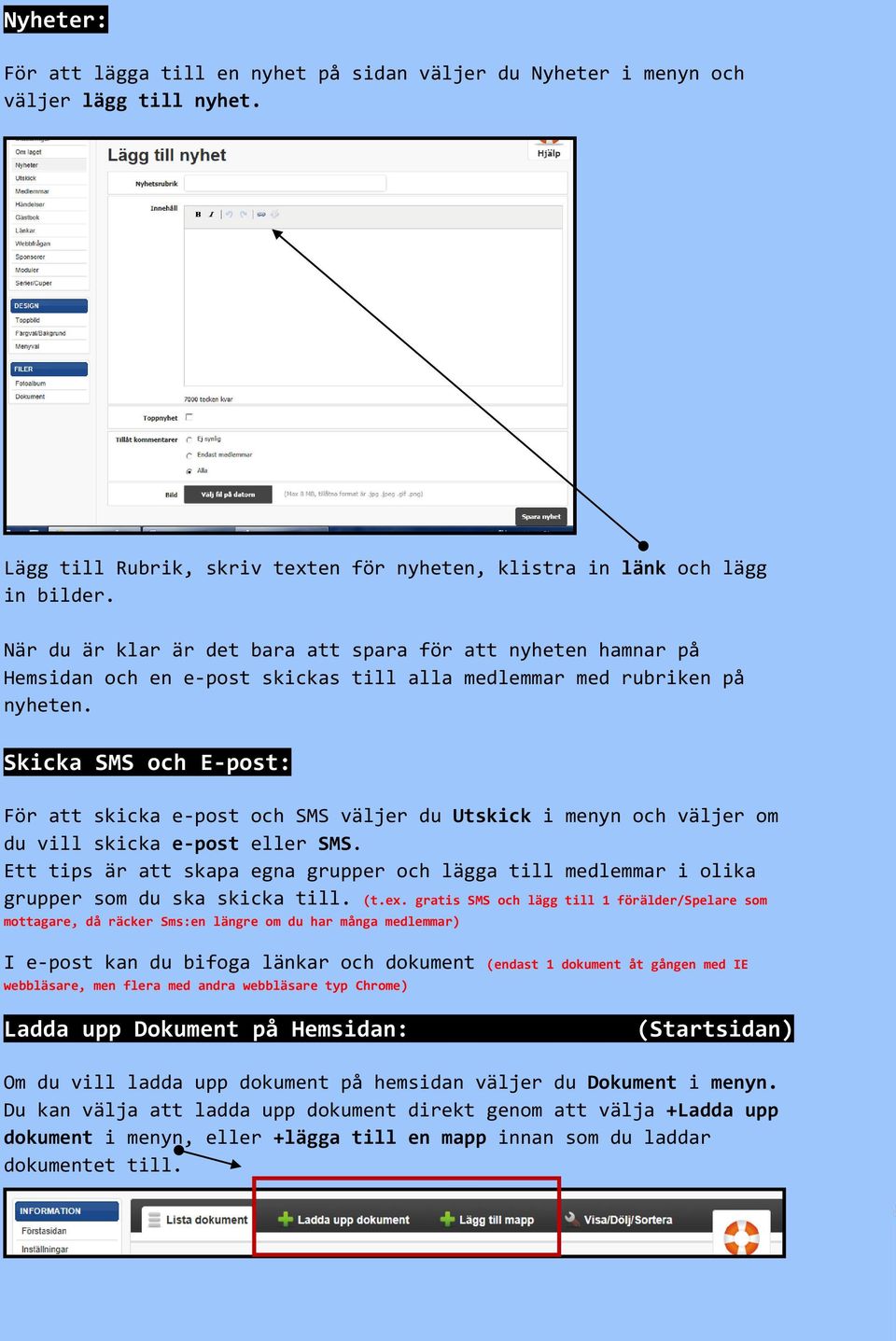 Skicka SMS och E-post: För att skicka e-post och SMS väljer du Utskick i menyn och väljer om du vill skicka e-post eller SMS.