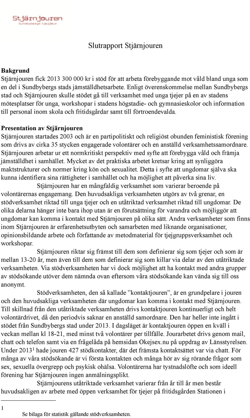 gymnasieskolor och information till personal inom skola och fritidsgårdar samt till förtroendevalda.