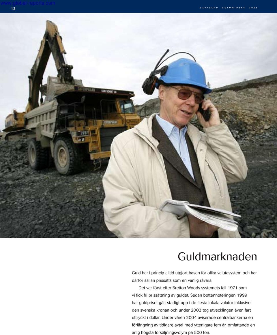 Sedan bottennoteringen 1999 har guldpriset gått stadigt upp i de flesta lokala valutor inklusive den svenska kronan och under 2002 tog