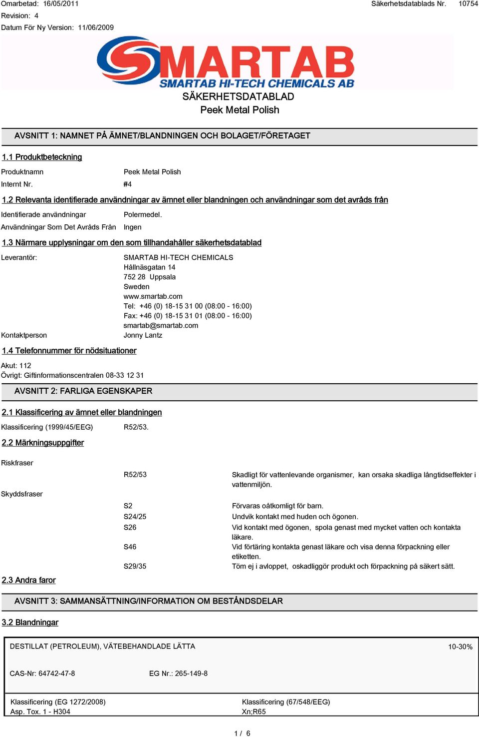 3 Närmare upplysningar om den som tillhandahåller säkerhetsdatablad Leverantör: Kontaktperson SMARTAB HI-TECH CHEMICALS Hållnäsgatan 14 752 28 Uppsala Sweden www.smartab.