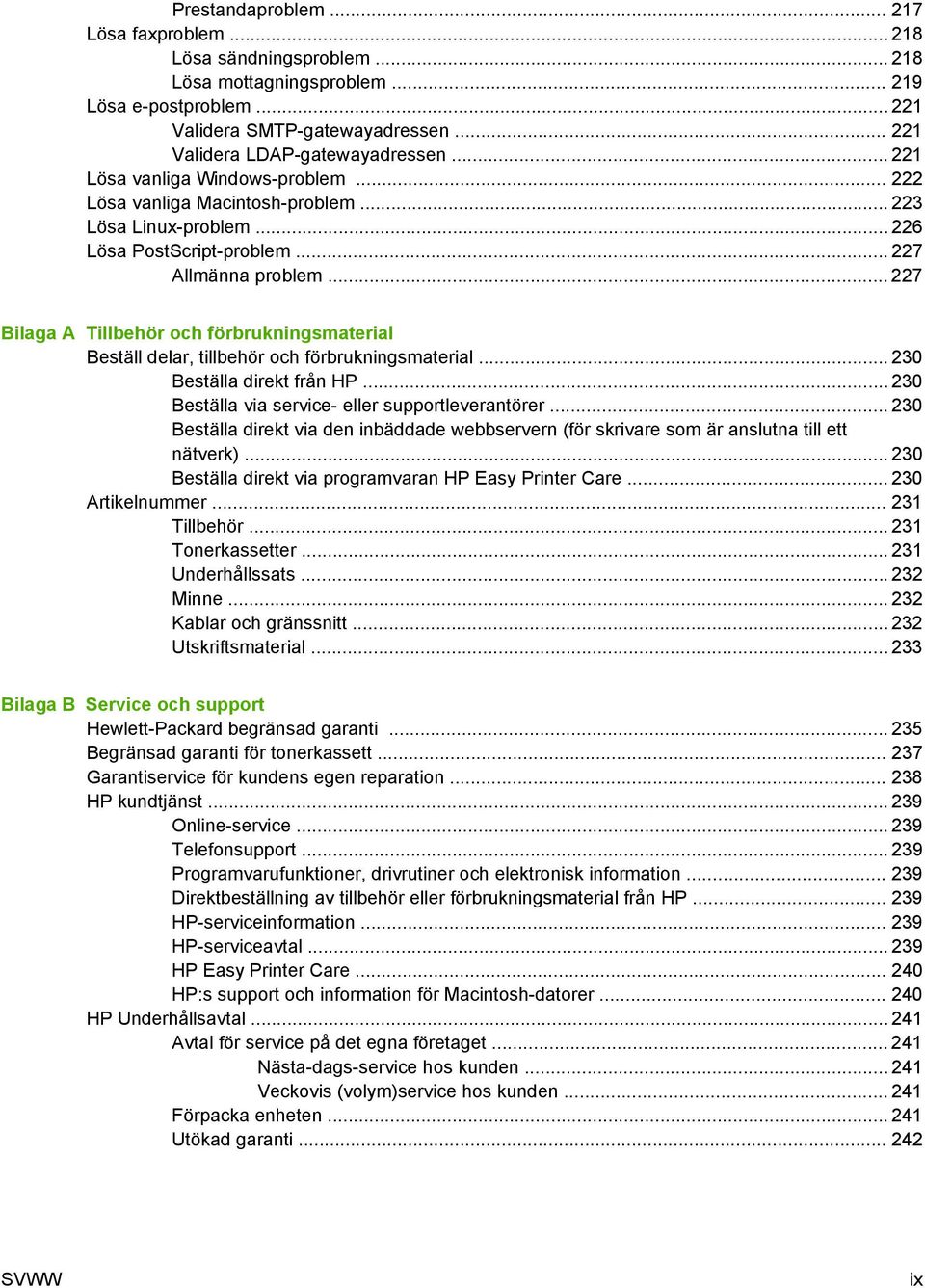 .. 227 Bilaga A Tillbehör och förbrukningsmaterial Beställ delar, tillbehör och förbrukningsmaterial... 230 Beställa direkt från HP... 230 Beställa via service- eller supportleverantörer.
