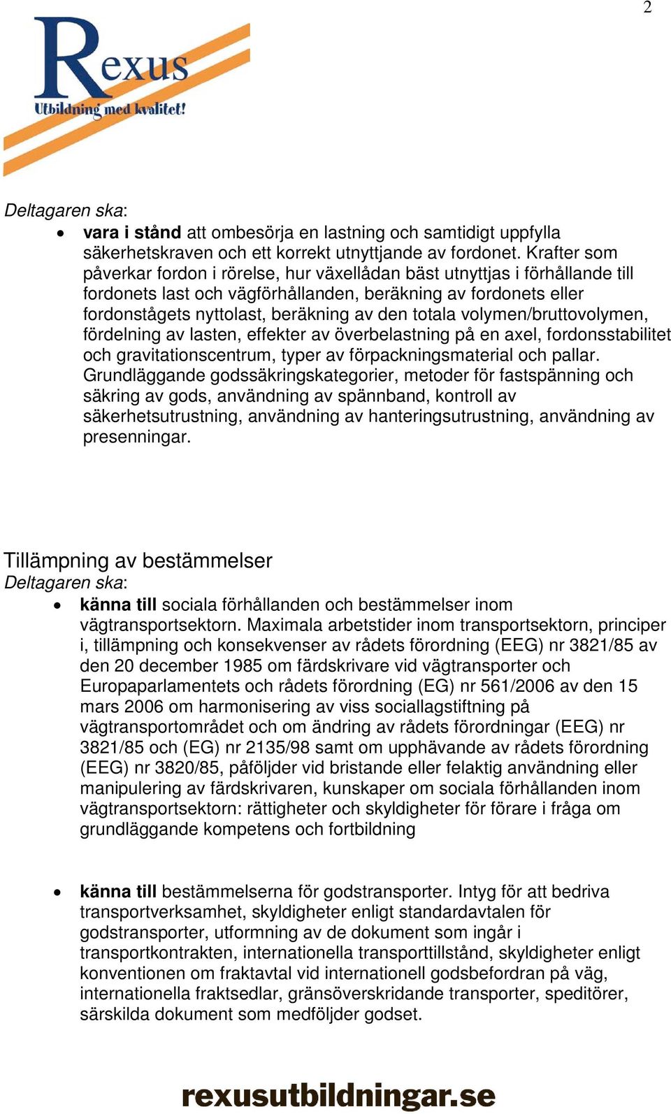 totala volymen/bruttovolymen, fördelning av lasten, effekter av överbelastning på en axel, fordonsstabilitet och gravitationscentrum, typer av förpackningsmaterial och pallar.