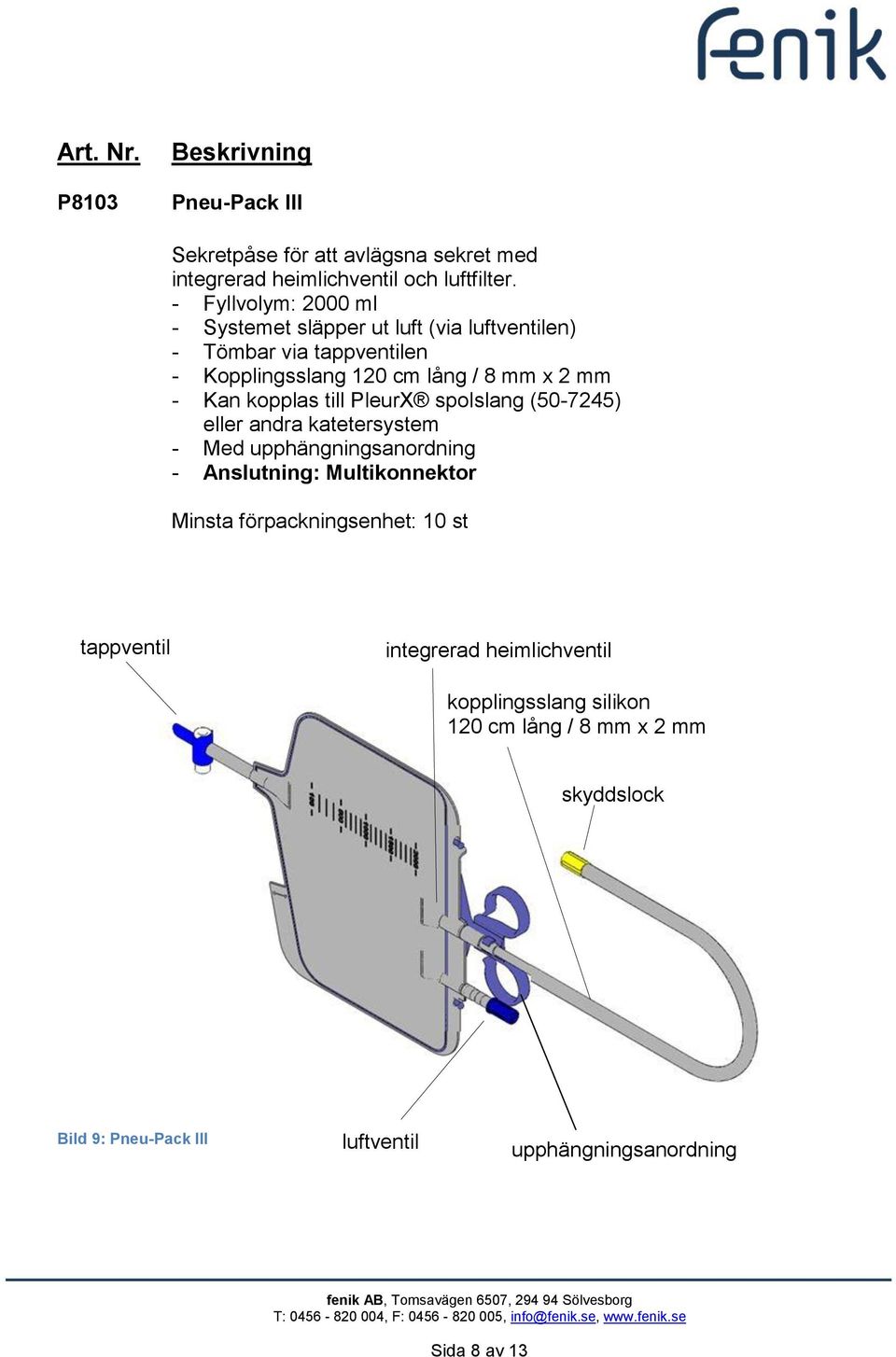 mm - Kan kopplas till PleurX spolslang (50-7245) eller andra katetersystem - Med upphängningsanordning - Anslutning: Multikonnektor