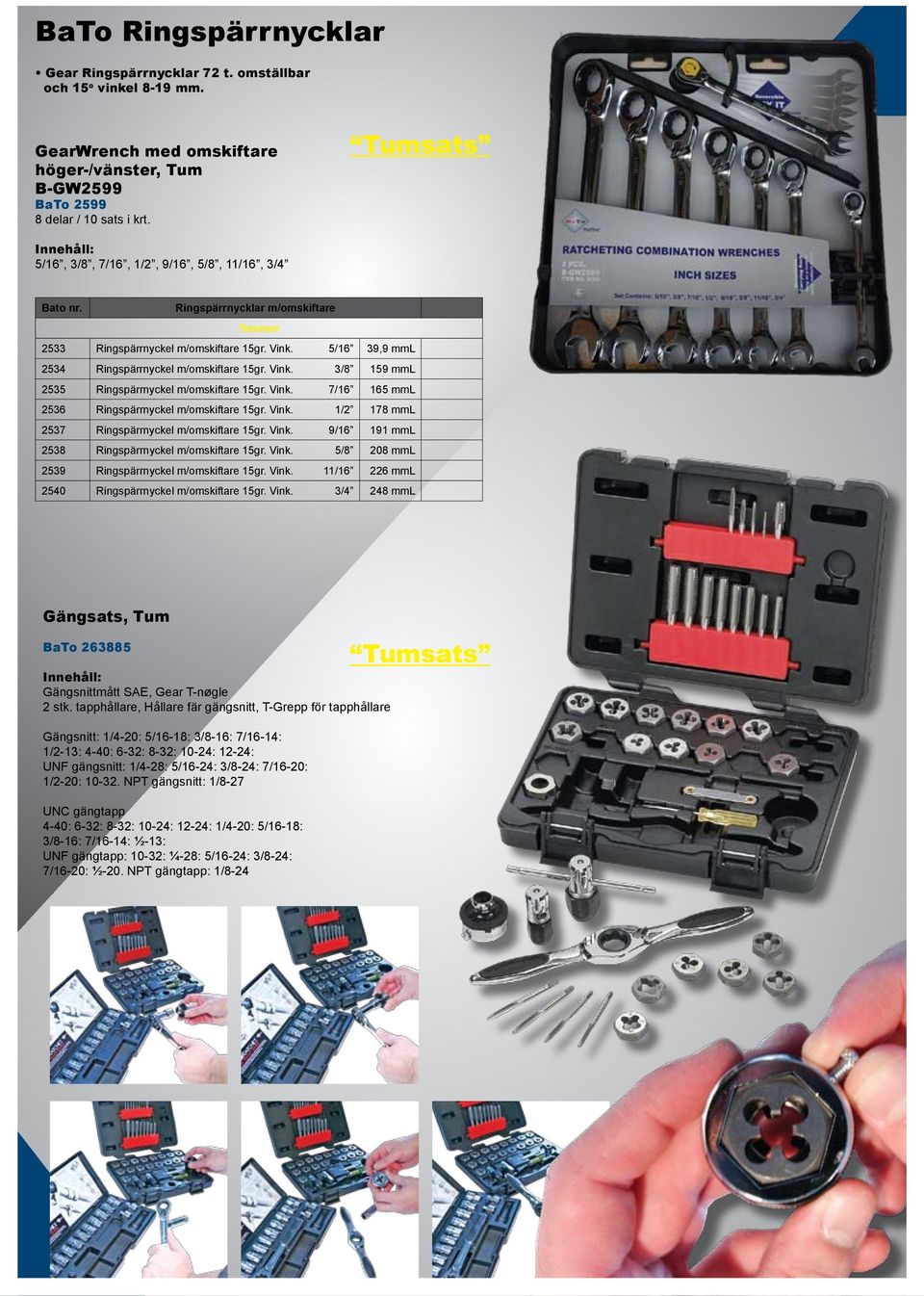 Vink. 3/8 159 mml 2535 Ringspärrnyckel m/omskiftare 15gr. Vink. 7/16 165 mml 2536 Ringspärrnyckel m/omskiftare 15gr. Vink. 1/2 178 mml 2537 Ringspärrnyckel m/omskiftare 15gr. Vink. 9/16 191 mml 2538 Ringspärrnyckel m/omskiftare 15gr.