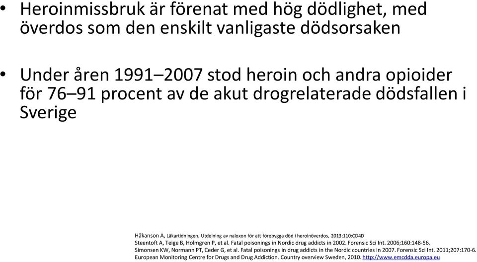 Utdelning av naloxon för att förebygga död i heroinöverdos, 2013;110:CD4D Steentoft A, Teige B, Holmgren P, et al. Fatal poisonings in Nordic drug addicts in 2002.