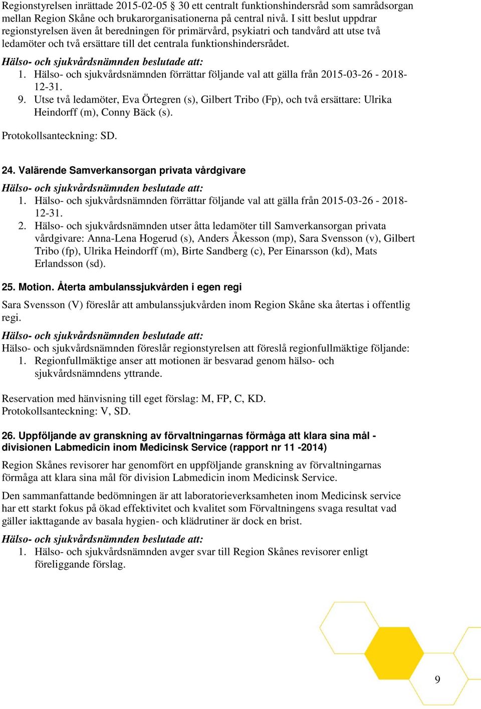 Hälso- och sjukvårdsnämnden förrättar följande val att gälla från 2015-03-26-2018- 12-31. 9.