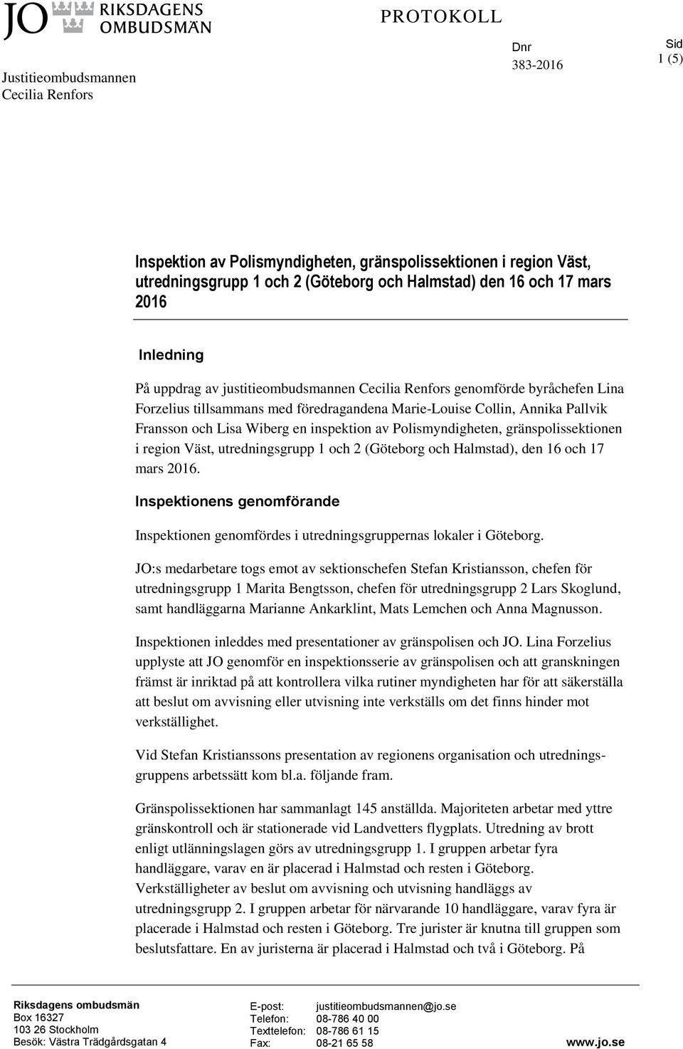 en inspektion av Polismyndigheten, gränspolissektionen i region Väst, utredningsgrupp 1 och 2 (Göteborg och Halmstad), den 16 och 17 mars 2016.
