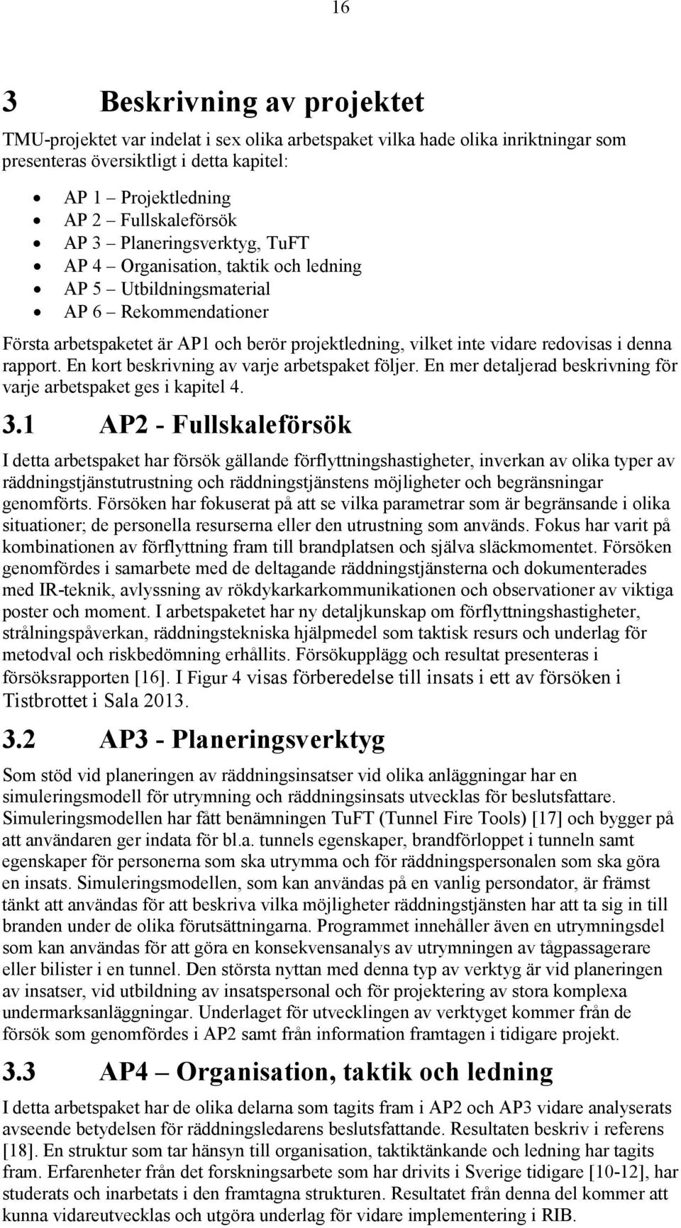 denna rapport. En kort beskrivning av varje arbetspaket följer. En mer detaljerad beskrivning för varje arbetspaket ges i kapitel 4. 3.