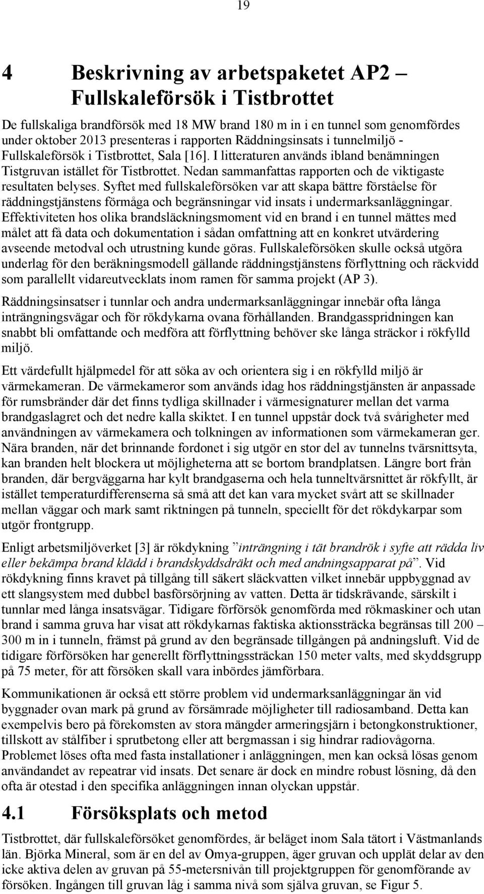 Nedan sammanfattas rapporten och de viktigaste resultaten belyses.