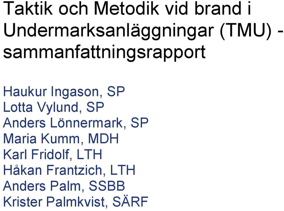 SP Anders Lönnermark, SP Maria Kumm, MDH Karl Fridolf, LTH