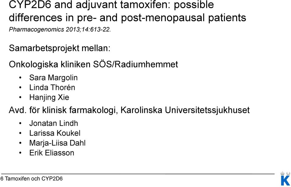 Samarbetsprojekt mellan: Onkologiska kliniken SÖS/Radiumhemmet Sara Margolin Linda Thorén